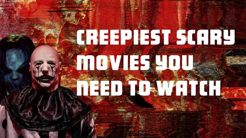 creepiest scary movies you need to watch